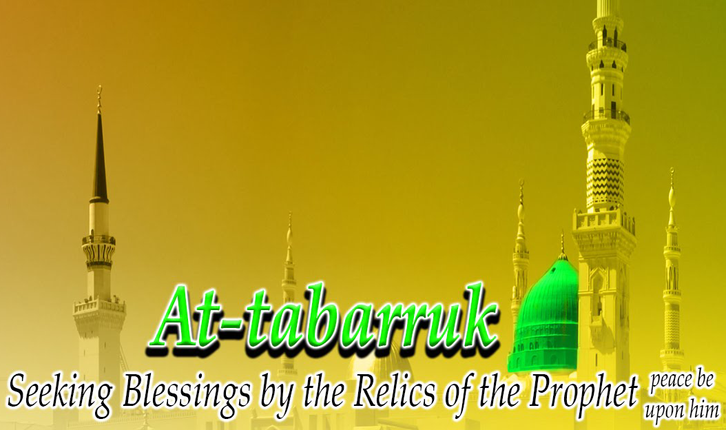Seeking Blessings through the Holy Relics of Prophet(صلى الله عليه وآله وسلم)